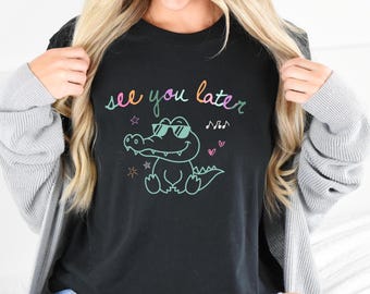 See You Later Alligator Teacher Shirt: End of Year Gift