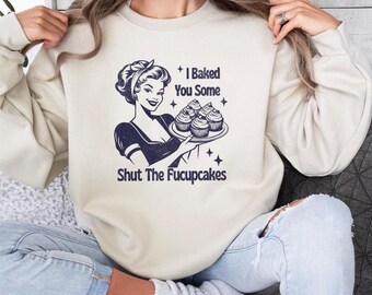Shut The Fucupcakes Sweatshirt, Sarcastic Quote, Friend Gift