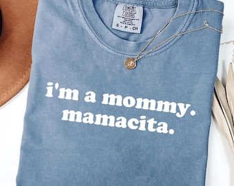 Comfort Colors I&#39;m a Mommy Mamacita Funny Huda Quote Meme Shirt, Gifts for Mom, Reality TV Fans Love Inspired Island Quotes, I&#39;m a Mom