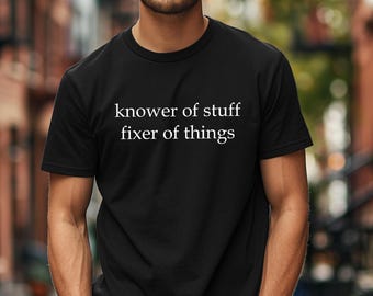 Knower of Stuff Fixer of Things Shirt: Funny Handyman Dad Tee, Mechanic Gift