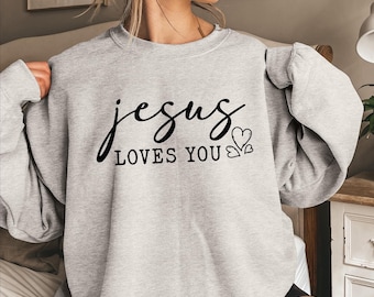 Jesus Loves You Sweatshirt: Christian Faith Woman's Gift