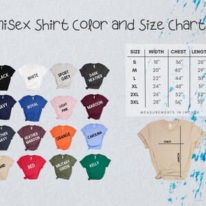May include: Unisex t-shirt size chart with measurements in inches. The chart shows the width, chest, and length of the shirt in sizes small, medium, large, extra large, 2XL, and 3XL. The chart also shows 18 different t-shirt colors.
