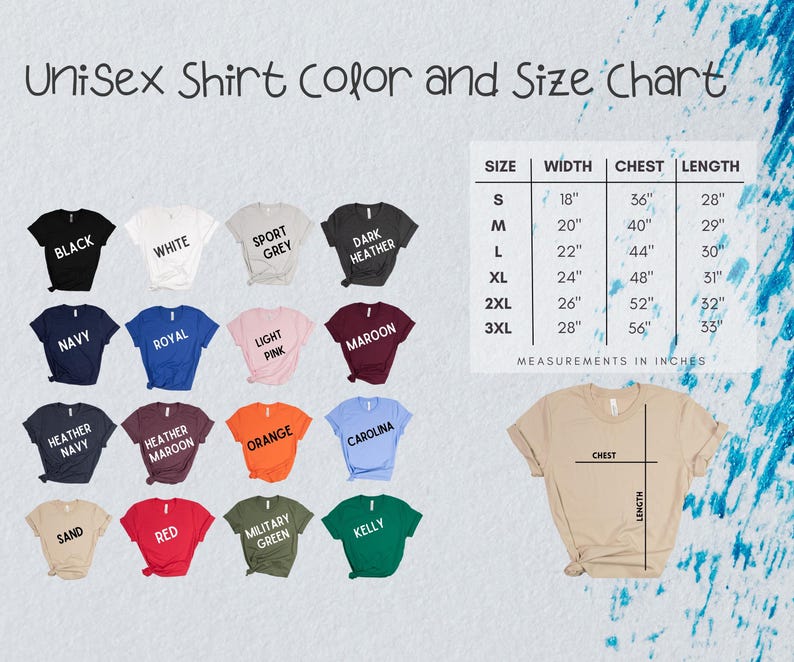 May include: Unisex t-shirt size chart with measurements in inches. The chart shows the width, chest, and length of the shirt in sizes small, medium, large, extra large, 2XL, and 3XL. The chart also shows 18 different t-shirt colors.