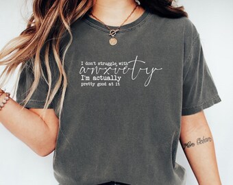 Comfort Colors Anxiety Humor T-Shirt: Sarcastic Graphic Tee