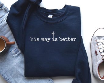 Christian Sweatshirt: His Way Is Better, Minimalist Faith Crewneck