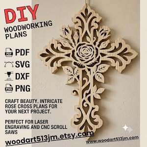 May include: A light-colored wooden cross with an intricate laser-cut rose and floral pattern. The image includes text: DIY WOODWORKING PLANS, PDF, SVG, DXF, PNG, CRAFT BEAUTY. INTRICATE ROSE CROSS PLANS FOR YOUR NEXT PROJECT. PERFECT FOR LASER ENGRAVING.
