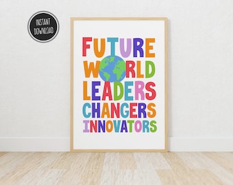 May include: A colourful printable poster with the text "FUTURE WORLD LEADERS CHANGERS INNOVATORS" with a small image of the Earth in the middle of the words.