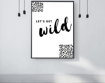 Lets get wild | Wall Art | Home Decor | Funny Print | Quote print | Bedroom print | Kids print | Toy room