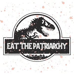 Dinosauro femminista Trex Eat The Patriarchy tyrannosaurus rex design PNG per Cricut Silhouette Cameo Cut Out
