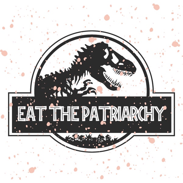 Feminist Trex dinosaur Eat The Patriarchy tyrannosaurus rex design PNG for Cricut Silhouette Cameo Cut Out