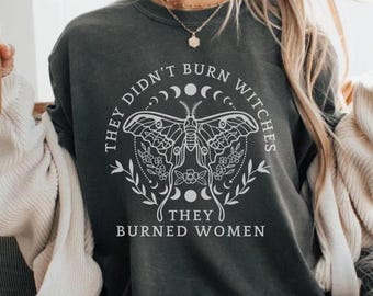 They Didn't Burn Witches They Burned Women Feminist Witch Comfort Colors Shirt Celestial Moon Phase Womens Rights Pro Roe Equality TShirt