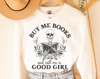 Buy Me Books And Call Me a Good Girl Bookish Skeleton Sweatshirt Smut Reader Smuttok Smutty Book Gifts Booktok Merch Spicy Reader Smut Lover