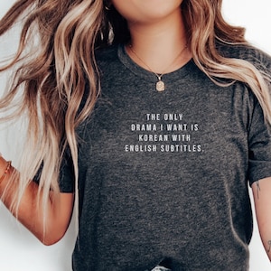 Kdrama Shirt Korean Drama Tshirt K-Drama Merch Kdrama Merch Kdrama Addict Korean Drama Gifts Korean Mom Kdrama Lover Gift The Only Drama