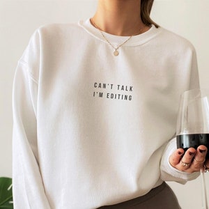 Photographer Editing Sweatshirt Videographer Gift Photography Crewneck Can&#39;t Talk I&#39;m Editing Photog Shirt Small Business Owner Photography