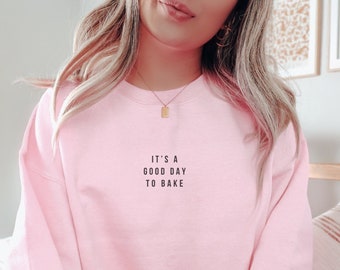 Baking Sweatshirt: Its A Good Day To Bake Sweater, Baking Crew Baking Lover Gift Baker Gifts Baking Gifts For Her Bakery Shirt Baking Shirt