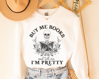 Buy Me Books And Tell Me Im Pretty, Bookish Skeleton Sweatshirt, Call Me A Good Girl, Bibliophile Gift, Spicy Book Club, Smut Book Lover