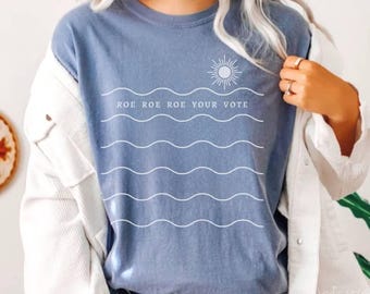 Roe Roe Roe Your Vote Election 2024 Voting Comfort Colors Feminist T-shirt Pro Roe V Wade 1973 Reproductive Rights Women Empowerment Tshirt