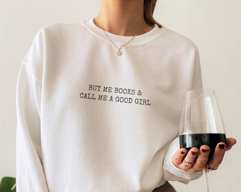 Buy Me Books And Call Me a Good Girl Bookish Sweatshirt Smut Reader Smuttok Smutty Book Gifts Booktok Merch Spicy Reader Reading Smut Lover