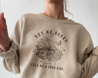 Buy Me Books And Call Me a Good Girl Bookish Sweatshirt Smut Reader Smuttok Smutty Book Gifts Booktok Merch Spicy Reader Reading Smut Lover