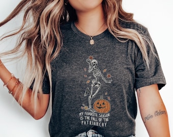 My Favorite Season Is The Fall Of The Patriarchy Dancing Skeleton And Pumpkin Shirt Social Justice Feminist Fall Shirt Equal Rights T Shirt