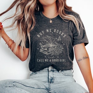 Buy Me Books And Call Me a Good Girl Bookish Shirt Smut Reader Smuttok Smutty Book Gifts Booktok Merch Spicy Reader Reading Smut Lover Gift