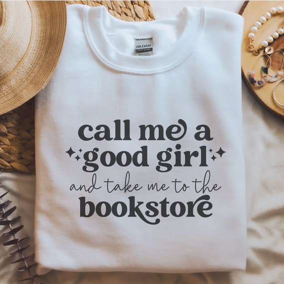 Bookish Call Me A Good Girl, Take Me To The Bookstore, Bookworm Sweater, Smut Reader Sweatshirt, Spicy Book Shirt, Book Merch, Booktrovert