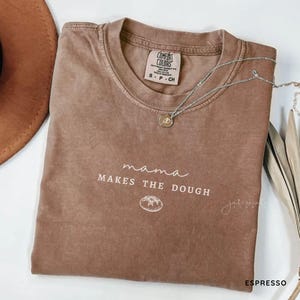 Mama Makes The Dough Comfort Colors Baking Shirt Sourdough Starter Tshirt Sourdough Baker Gifts Homemaker Tee Sourdough Bread Lover T-shirt