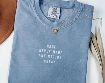 Minimalist Political Protest Comfort Colors Shirt Hate Never Made Any Nation Great Feminist Activist Anti Racism Tee Liberal Social Justice