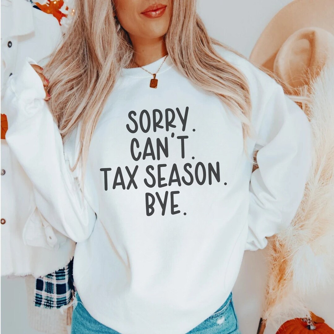 Accounting Sweatshirt Sorry Can't Tax Season Bye Auditor CPA Gift