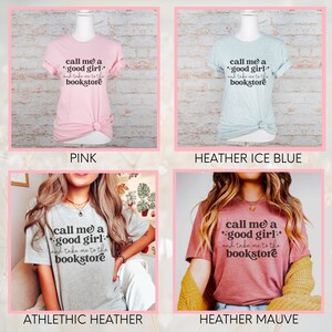 May include: Four t-shirts in different colours with the text "Call me a good girl and take me to the bookstore" printed on the front. The colours are pink, heather ice blue, athletic heather, and heather mauve.