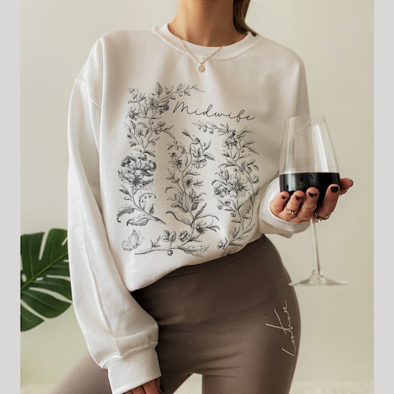 Wild Flower Midwife Sweatshirt Midwifery Gift Midwife Student Doula Shirt Labor and Delivery Nurse Mother Baby Nurse Birth Worker Home Birth