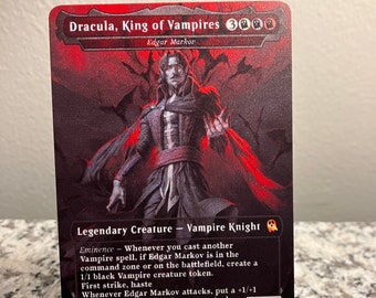 May include: A red and black card with a vampire illustration. The card is titled "Dracula, King of Vampires" and has the text "Legendary Creature - Vampire Knight". The card has the text "Eminence - Whenever you cast another Vampire spell, if Edgar Markov is in the command zone or on the battlefield, create a 1/1 black Vampire creature token. First strike, haste. Whenever Edgar Markov attacks, put a +1/+1 counter on each Vampire you control." The card has a power and toughness of 4/4.