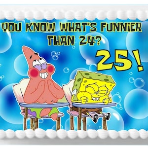 May include: A rectangular cake with a blue background featuring cartoon characters Patrick Star and SpongeBob SquarePants. The cake has the text "YOU KNOW WHAT'S FUNNIER THAN 24? 25!" in yellow and white. The cake is decorated with white frosting.