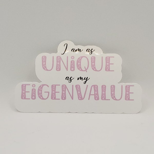 Eigenvalue Sticker | I am as Unique as my Eigenvalues | Math Sticker | Math Glossy Waterproof Sticker | Math Student Sticker |