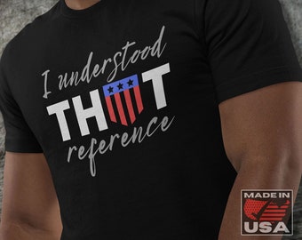 I Understood That Reference - Captain American Quote T-Shirt (Unisex)
