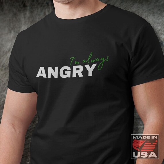 I’m Always Angry T-shirt I’m Always Angry T-shirt
