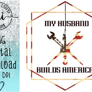 May include: A graphic design featuring a red, white and blue American flag design. The graphic includes two wrenches and a hook, with the text "My Husband Builds America".