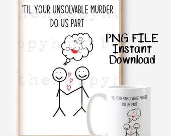 Funny Couples PNG DIY Anniversary Gift Mug Design Stick Figure Quote Til Your Unsolvable Murder Do Us Part Valentine’s Day Sublimation