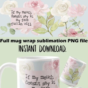 Lustiges schwörendes Blumen PNG-volles Becher-Verpackungs-Sublimations-Digitaler Download Freches Geschenk, wenn mein Mund es nicht sagt, mein Gesicht fängt an, lustigen Kaffee zu sagen