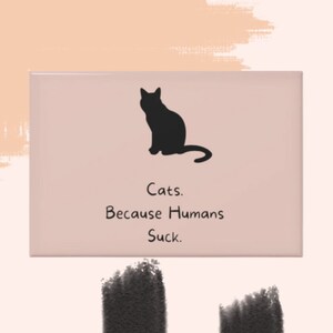 Sarcastic Cat MagnetCats. Because Humans Suck.Kitchen magnetoffice magnetbest friend giftcoworker gift|just because gift|Cat Gift