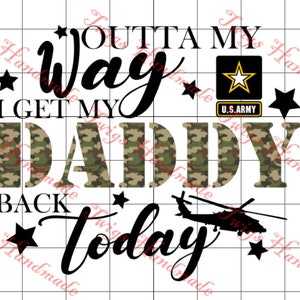 Outta My Way I Get My Daddy Back Today Army Heimkehr png sofortiger download