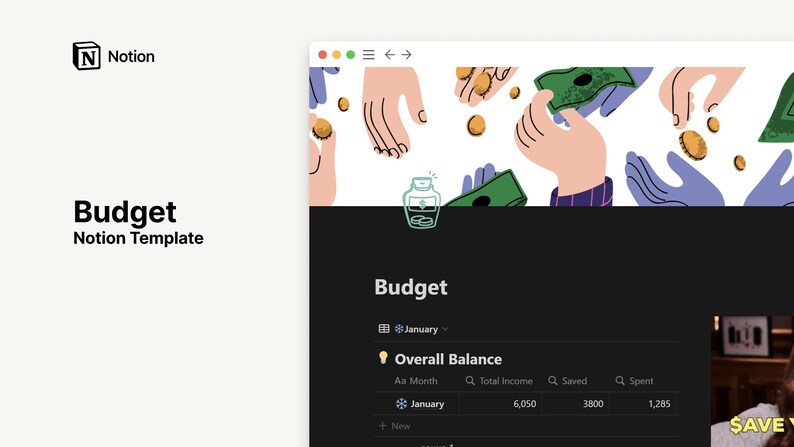 May include: A screenshot of a Notion page titled "Budget" with a dark background and a light yellow icon. The page includes a table with columns for "Month", "Total Income", "Saved", and "Spent". The table shows data for January with a total income of $6,050, $3,800 saved, and $1,285 spent.