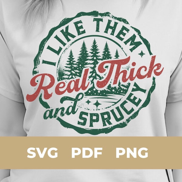 I Like Them Real Thick And Sprucey SVG | Thick and Spruce SVG | Real Christmas Tree PNG | Retro Christmas svg | Christmas Vibes svg