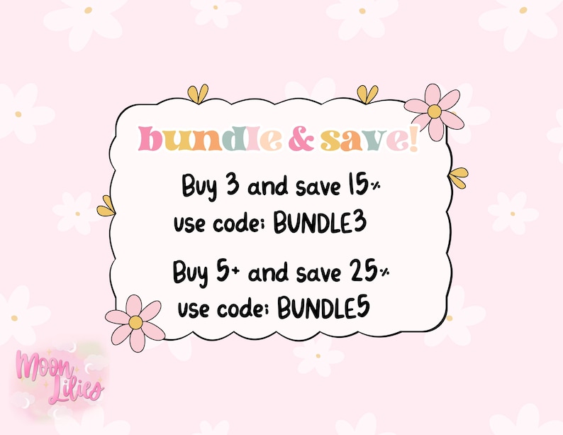 May include: A pink background with white flowers and a white, scalloped-edge frame. The frame contains the text "bundle & save!" in colorful letters. Below, it reads "Buy 3 and save 15% use code: BUNDLE3" and "Buy 5+ and save 25% use code: BUNDLES".