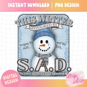 Puede incluir: Un diseño digital con un muñeco de nieve con gorro y bufanda azules, una nariz de zanahoria y una lágrima. El texto dice "This Winter Sponsored by S.A.D. Seasonal Affective Disorder." El texto adicional incluye "Bringing the chills... and the feels..." y "Instant Download | PNG Design."