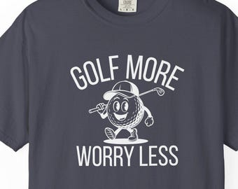 Golf more worry less golf tshirt, golf shirt for dad, golf shirt for brother, golf shirt for me, golf gift, funny golf gifts