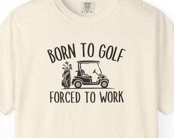 Born to golf forced to work funny shirt, golfing shirt for men, funny golf shirt, golfing tshirt humor, golfing shirt golf gift for dad