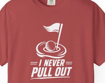 I never pull out funny golf tshirt, golf shirt for dad, golf shirt for brother, golf shirt for me, golf gift, funny golf tshirt, golf gifts