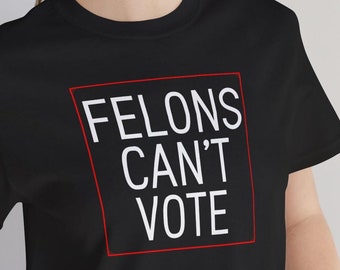 Felons can't vote, Felons cant vote shirt, felons can't vote tshirt, Kamala Harris felons can't vote, felons can't vote t-shirt
