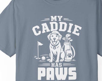 My caddie has paws funny golf tshirt, golf shirt for dad, golf shirt for mom, golf shirt for me, golf gift, funny golf gifts